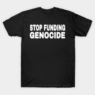 STOP FUNDING GENOCIDE - White - Front T-Shirt